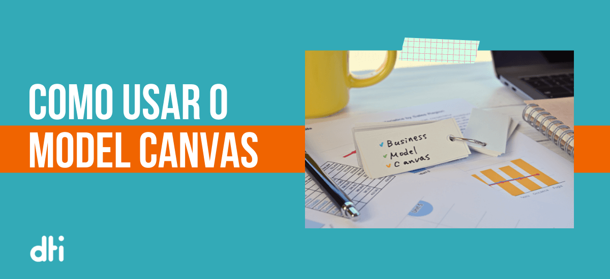 Business Model Canvas: como usar o modelo para se destacar