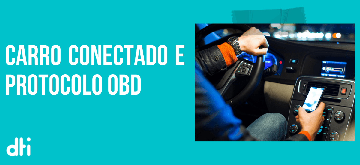 Carro conectado e Protocolo OBD: Entenda um pouco sobre a leitura de dados dos veículos