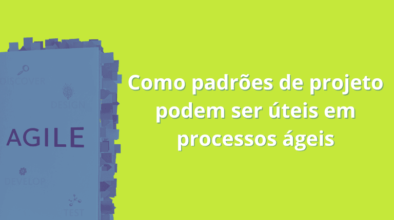 Como padrões de projeto podem ser úteis em processos ágeis